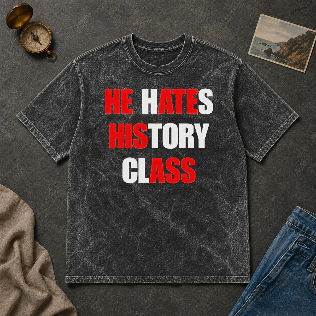 Nice He Hates History Class Washed T Shirt Nice He Hates History Class Washed T-Shirt