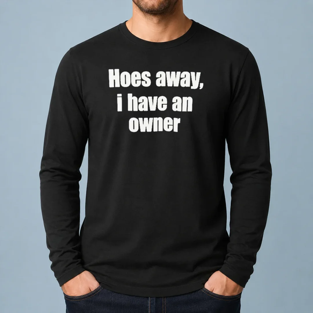 nice-hoes-away-i-have-an-owner-long-sleeve-shirt Nice Hoes Away I Have An Owner Long Sleeve Shirt
