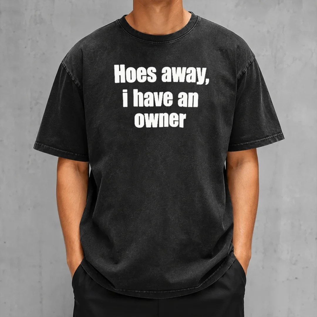 nice-hoes-away-i-have-an-owner-washed-t-shirt Nice Hoes Away I Have An Owner Washed T Shirt in soft cotton fabric with vintage wash effect