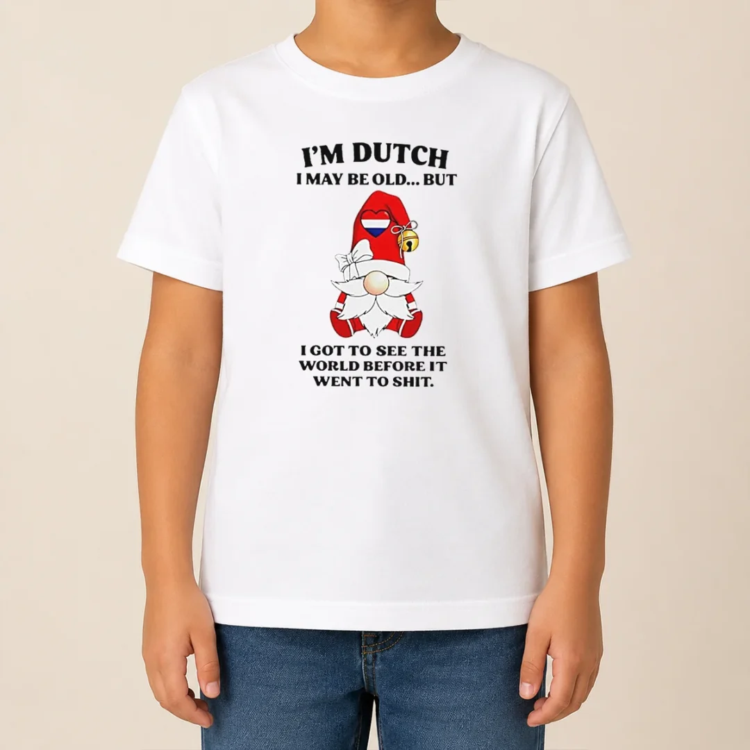 Nice Hot Dutch Gnome I Am Dutch I May Be Old But I Got To See The World Before It Went To Kids T Shirt Nice Hot Dutch Gnome I Am Dutch I May Be Old But I Got To See The World Before It Went To Kids T-Shirt