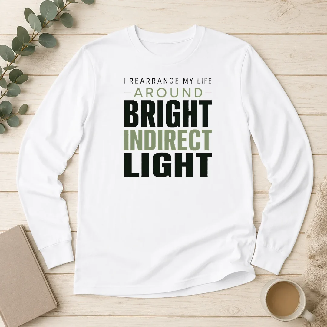 nice-hot-i-rearrange-my-life-around-bright-indirect-light-long-sleeve-shirt Nice Hot I Rearrange My Life Around Bright Indirect Light Long Sleeve Shirt