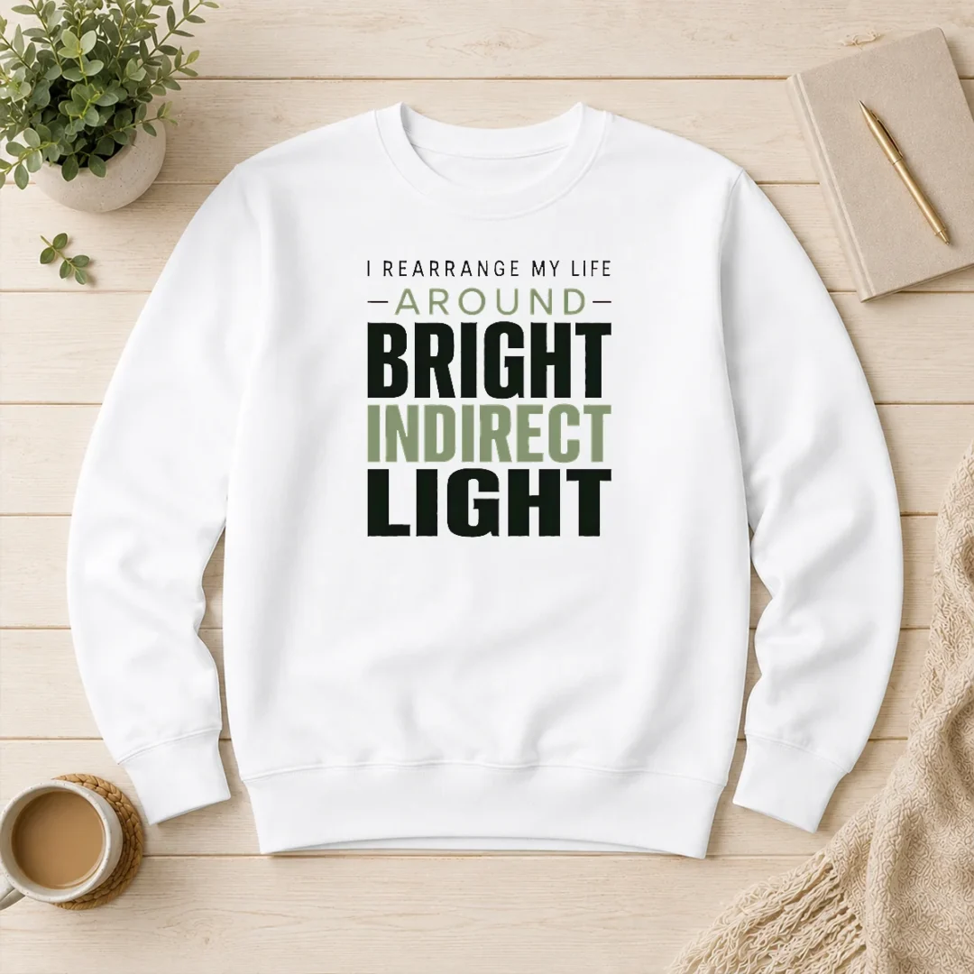 nice-hot-i-rearrange-my-life-around-bright-indirect-light-sweater Nice Hot I Rearrange My Life Around Bright Indirect Light Sweater