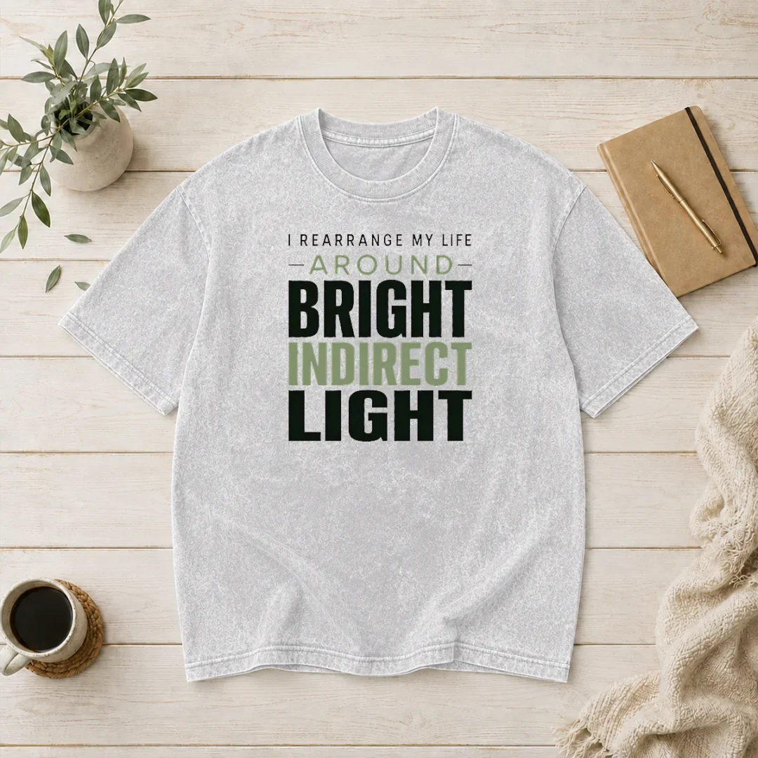 nice-hot-i-rearrange-my-life-around-bright-indirect-light-washed-t-shirt Nice Hot I Rearrange My Life Around Bright Indirect Light Washed T-Shirt
