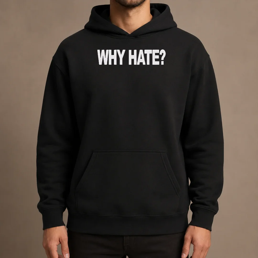 nice-hot-why-hate-hoodie Nice Hot Why Hate Hoodie