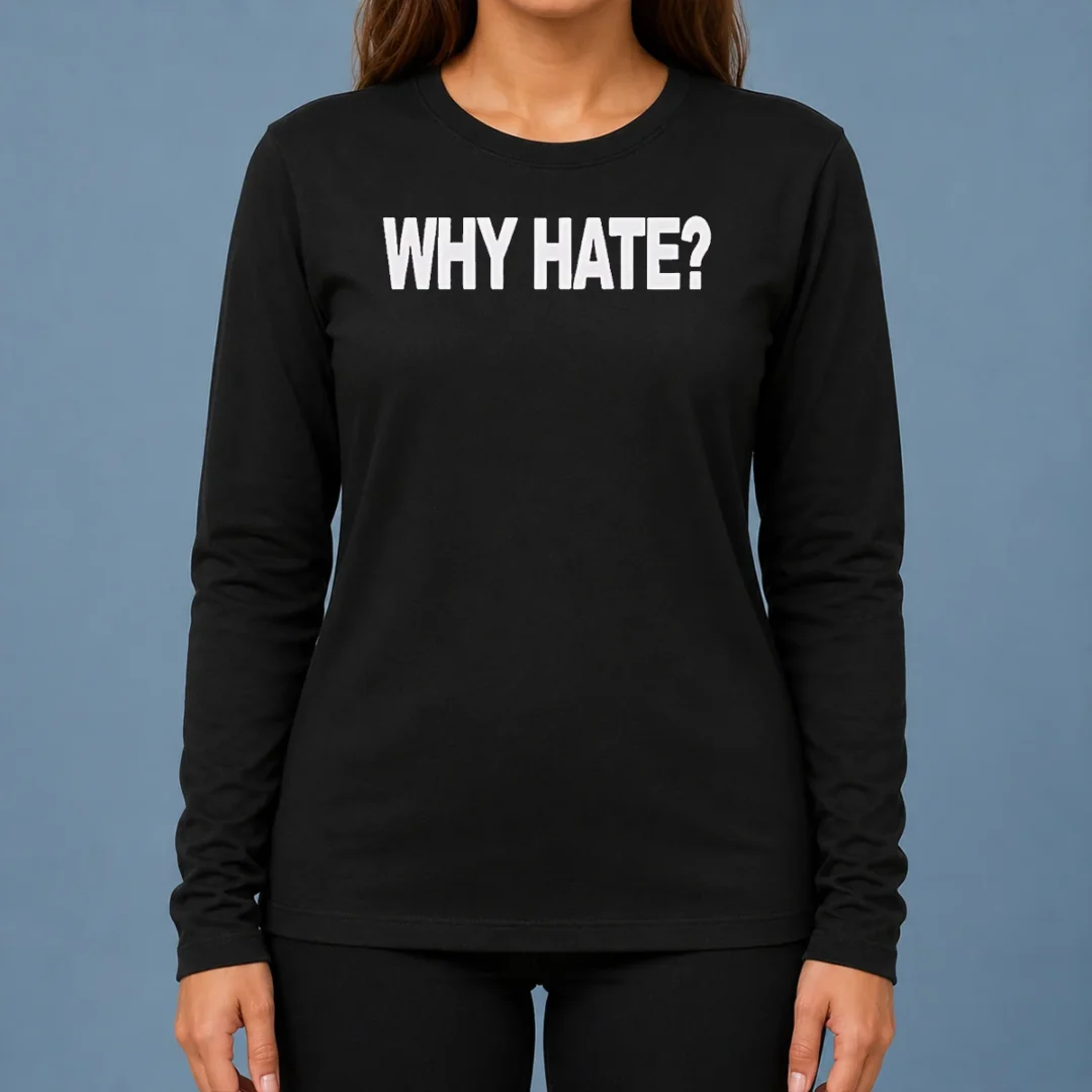 nice-hot-why-hate-long-sleeve-shirt Nice Hot Why Hate Long Sleeve Shirt