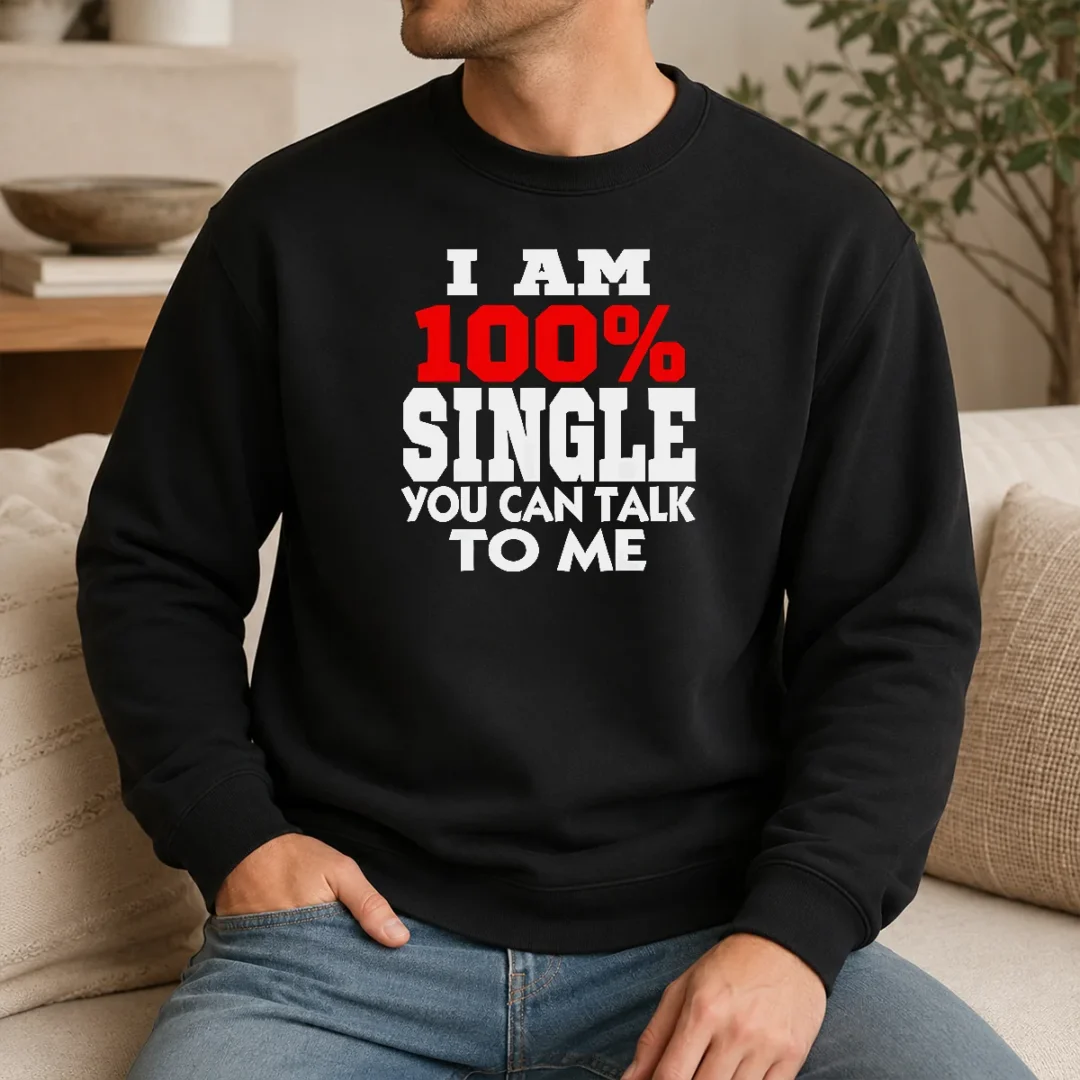 Nice I Am 100 Single You Can Talk To Me Sweater Nice I Am 100 Single You Can Talk To Me Sweater