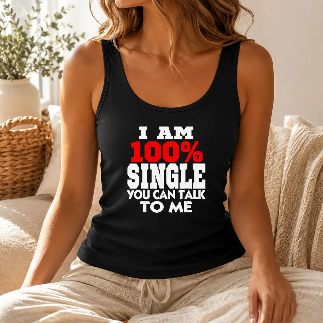 Nice I Am 100 Single You Can Talk To Me Tank Top Nice I Am 100 Single You Can Talk To Me Tank Top