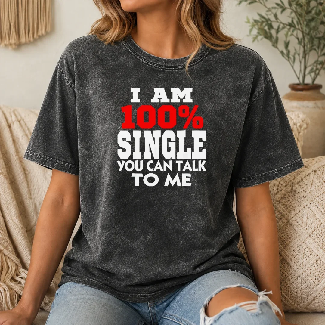 Nice I Am 100 Single You Can Talk To Me Washed T Shirt Nice I Am 100 Single You Can Talk To Me Washed T-Shirt