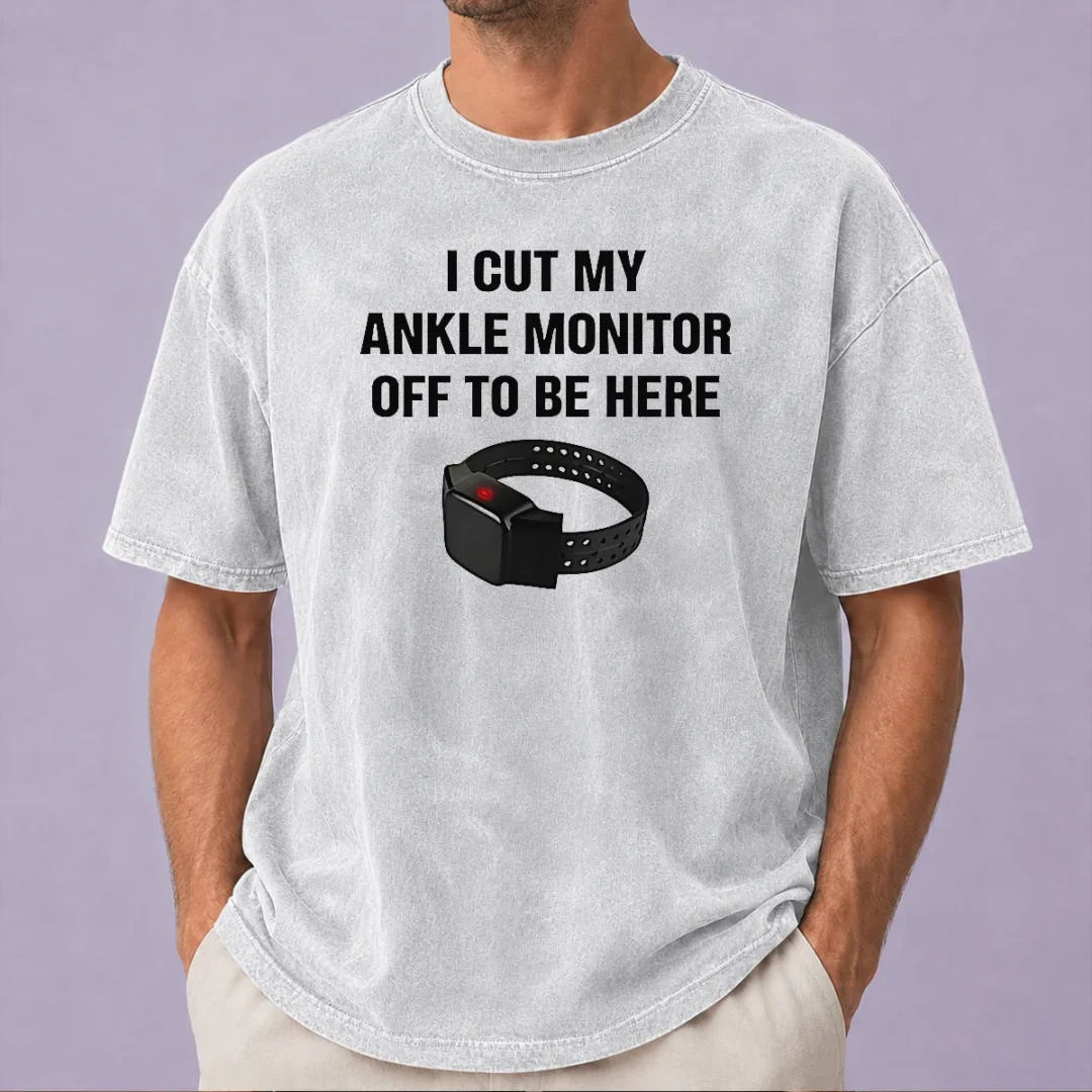 nice-i-cut-my-ankle-monitor-off-to-be-here-washed-t-shirt Nice I Cut My Ankle Monitor Off To Be Here Shirt - Image 8