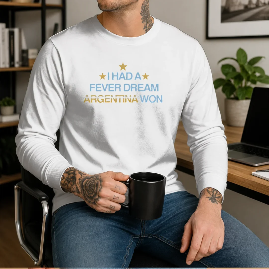 nice-i-had-a-fever-dream-argentina-won-football-long-sleeve-shirt Nice I Had A Fever Dream Argentina Won Football Long Sleeve Shirt in white, featuring bold graphic text on front