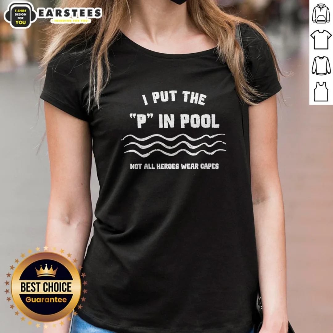 nice-i-put-the-p-in-pool-not-all-heroes-wear-capes-swimming-ladies-shirt Nice I Put The P In Pool Not All Heroes Wear Capes Swimming Ladies Shirt