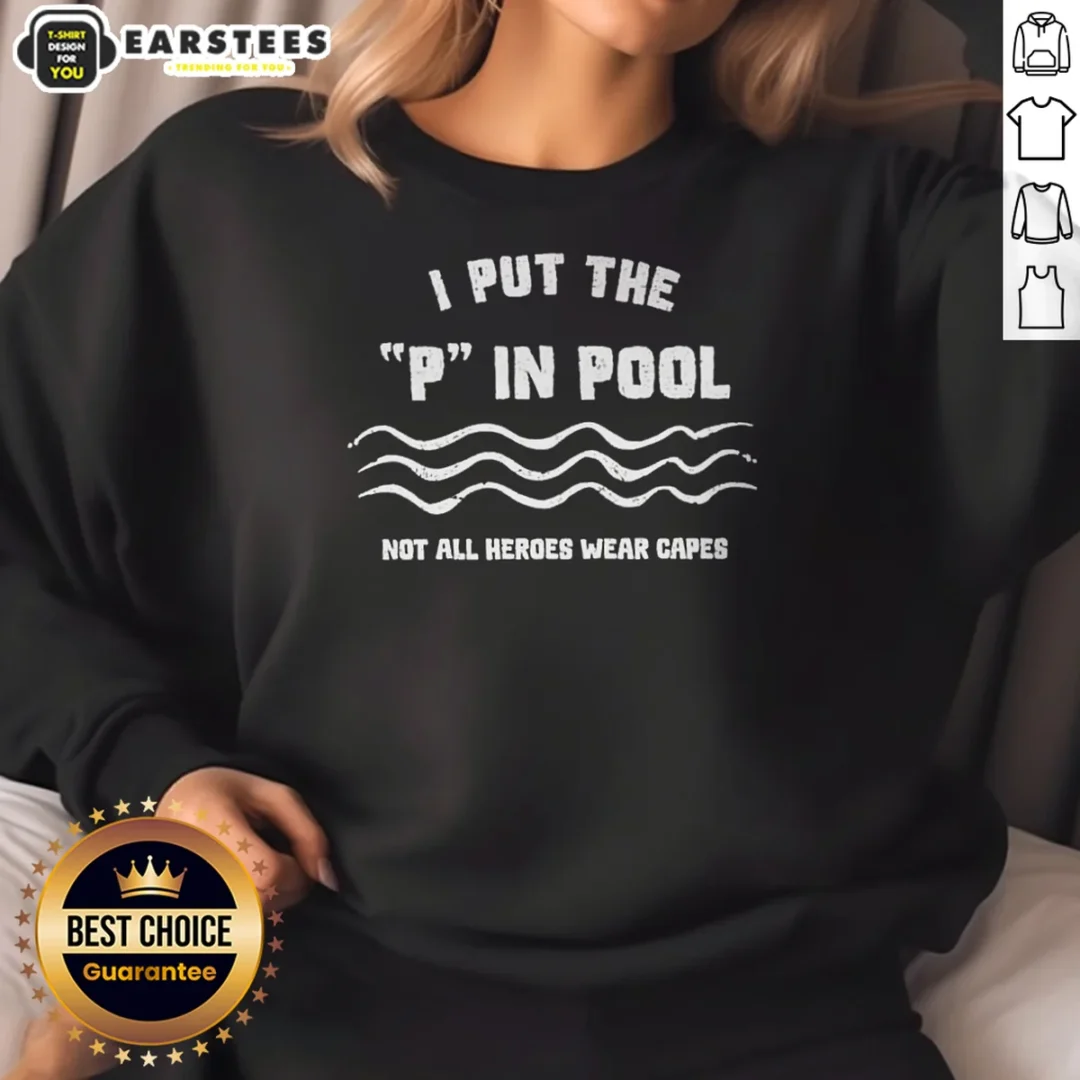 nice-i-put-the-p-in-pool-not-all-heroes-wear-capes-swimming-sweatshirt Nice I Put The P In Pool Not All Heroes Wear Capes Swimming Sweatshirt