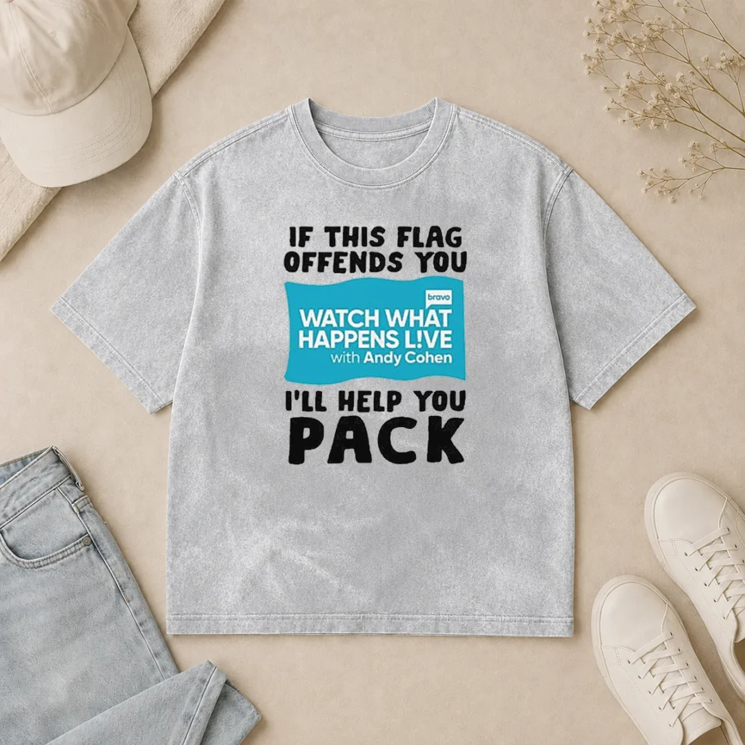 Nice If This Flag Offends You Watch What Happens Live With Andy Cohen I Will Help You Washed T Shirt Nice If This Flag Offends You Watch What Happens Live With Andy Cohen I Will Help You printed on a washed t shirt
