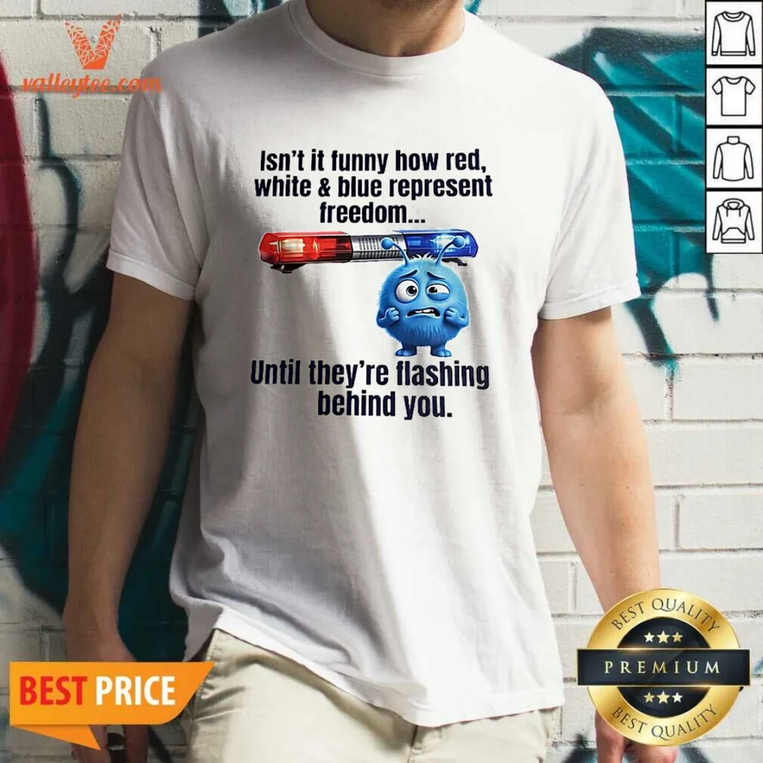 nice-isn-t-it-funny-how-red-white-and-blue-represent-freedom-shirt-1 Nice Isn'T It Funny How Red White And Blue Represent Freedom