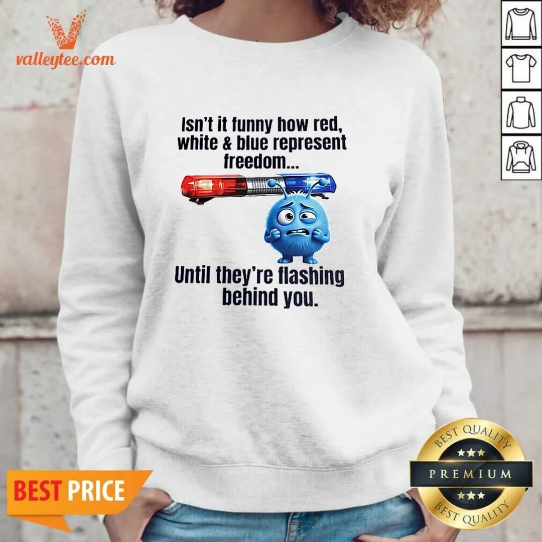 nice-isn-t-it-funny-how-red-white-and-blue-represent-freedom-sweatshirt Nice Isn'T It Funny How Red White And Blue Represent Freedom Sweatshirt