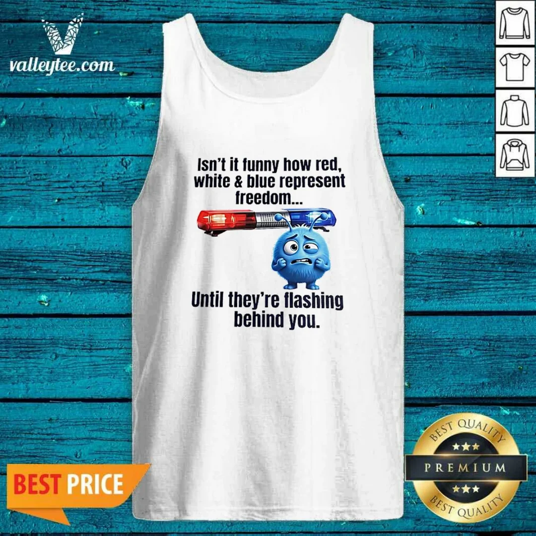 nice-isn-t-it-funny-how-red-white-and-blue-represent-freedom-tank-top Nice Isn'T It Funny How Red White And Blue Represent Freedom Tank Top
