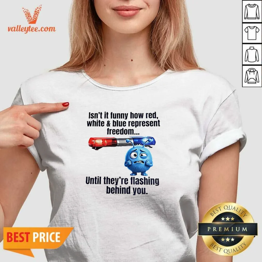 nice-isn-t-it-funny-how-red-white-and-blue-represent-freedom-v-neck-shirt Nice Isn'T It Funny How Red White And Blue Represent Freedom V-Neck Shirt