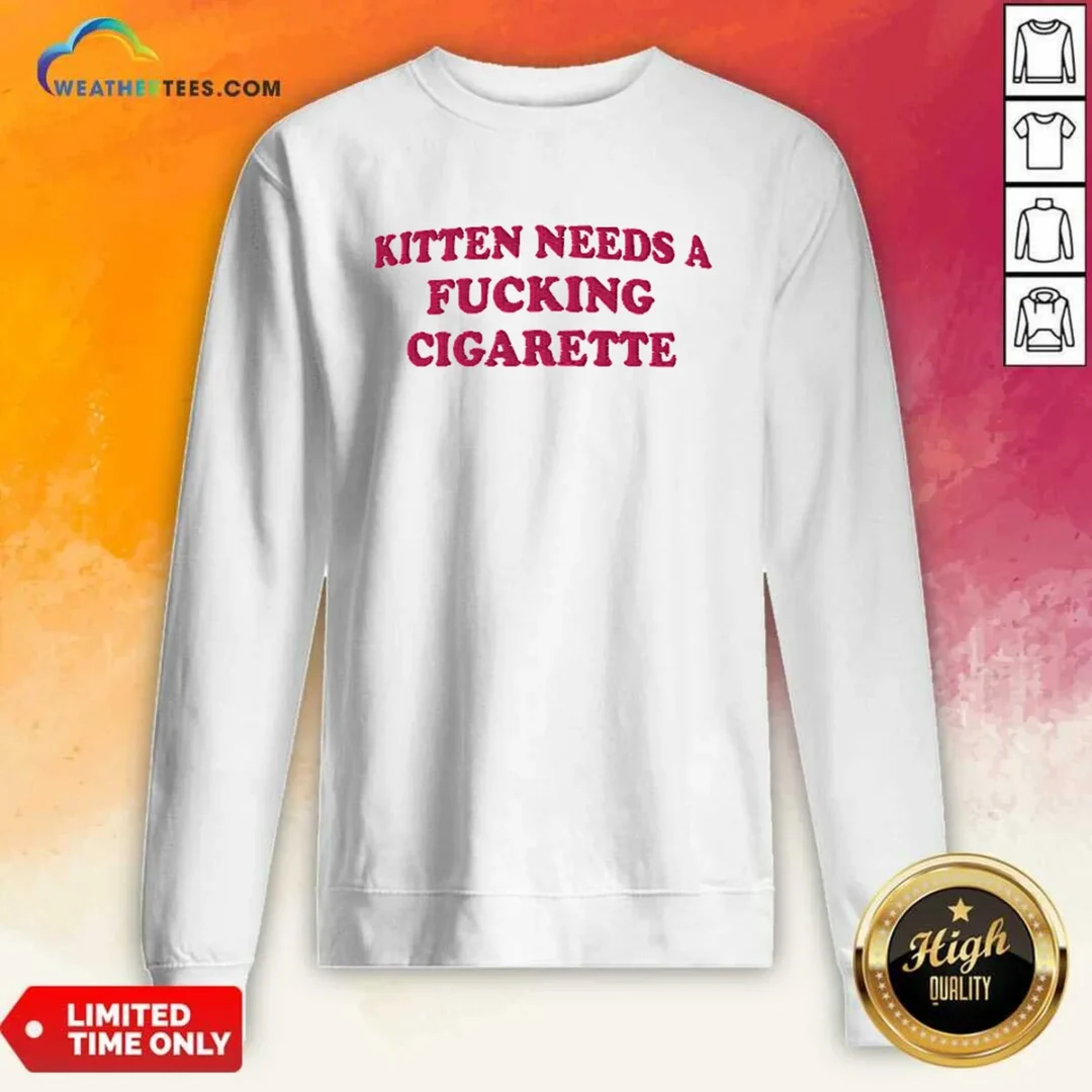 nice-kitten-needs-a-fcking-cigarette-embroidered-sweatshirt Nice Kitten Needs A Fcking Cigarette Embroidered Sweatshirt