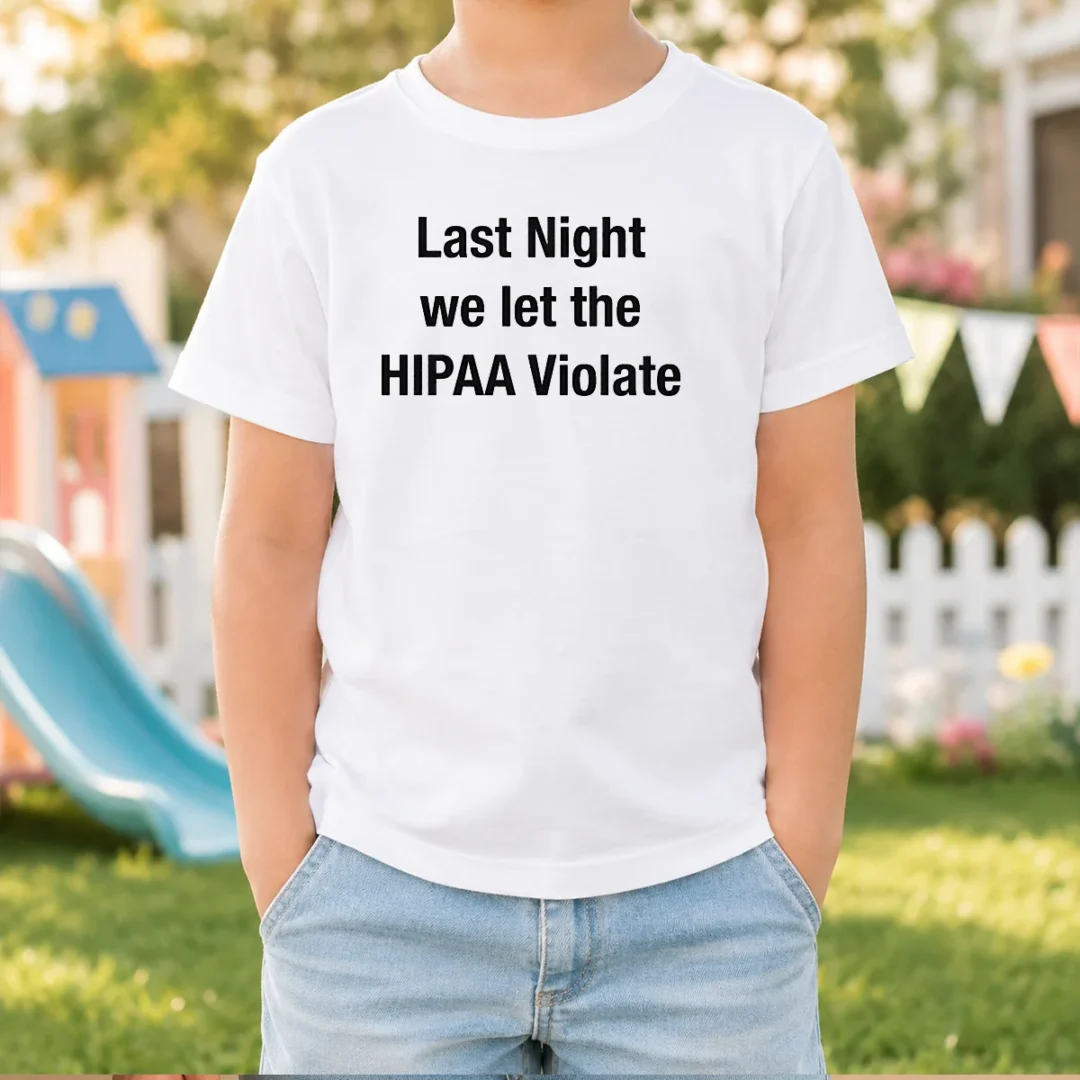 nice-last-night-we-let-the-hipaa-violate-kids-t-shirt Nice Last Night We Let The HIPAA Violate Kids T-Shirt