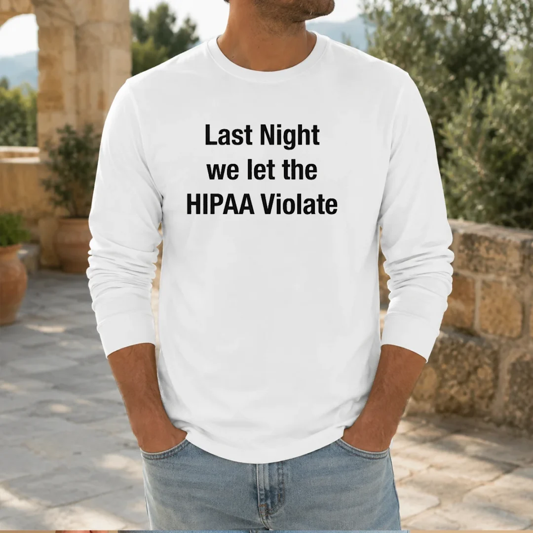 nice-last-night-we-let-the-hipaa-violate-long-sleeve-shirt Nice Last Night We Let The HIPAA Violate Long Sleeve Shirt