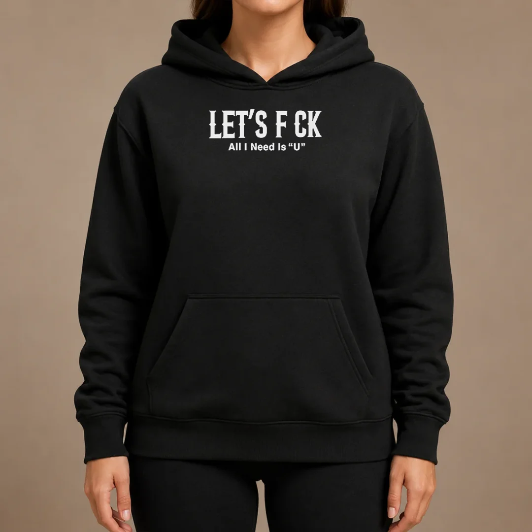 Nice Let'S F Ck All I Need Is U Adult Humor Hoodie Nice Let'S F Ck All I Need Is U Adult Humor Hoodie in black, front view with bold white text