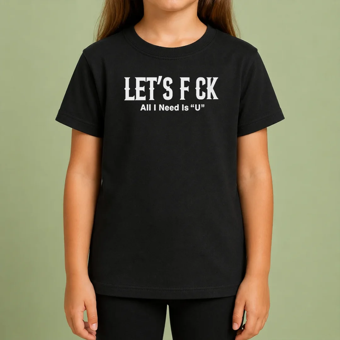 Nice Let'S F Ck All I Need Is U Adult Humor Kids T Shirt Nice Let'S F Ck All I Need Is U Adult Humor Kids T-Shirt