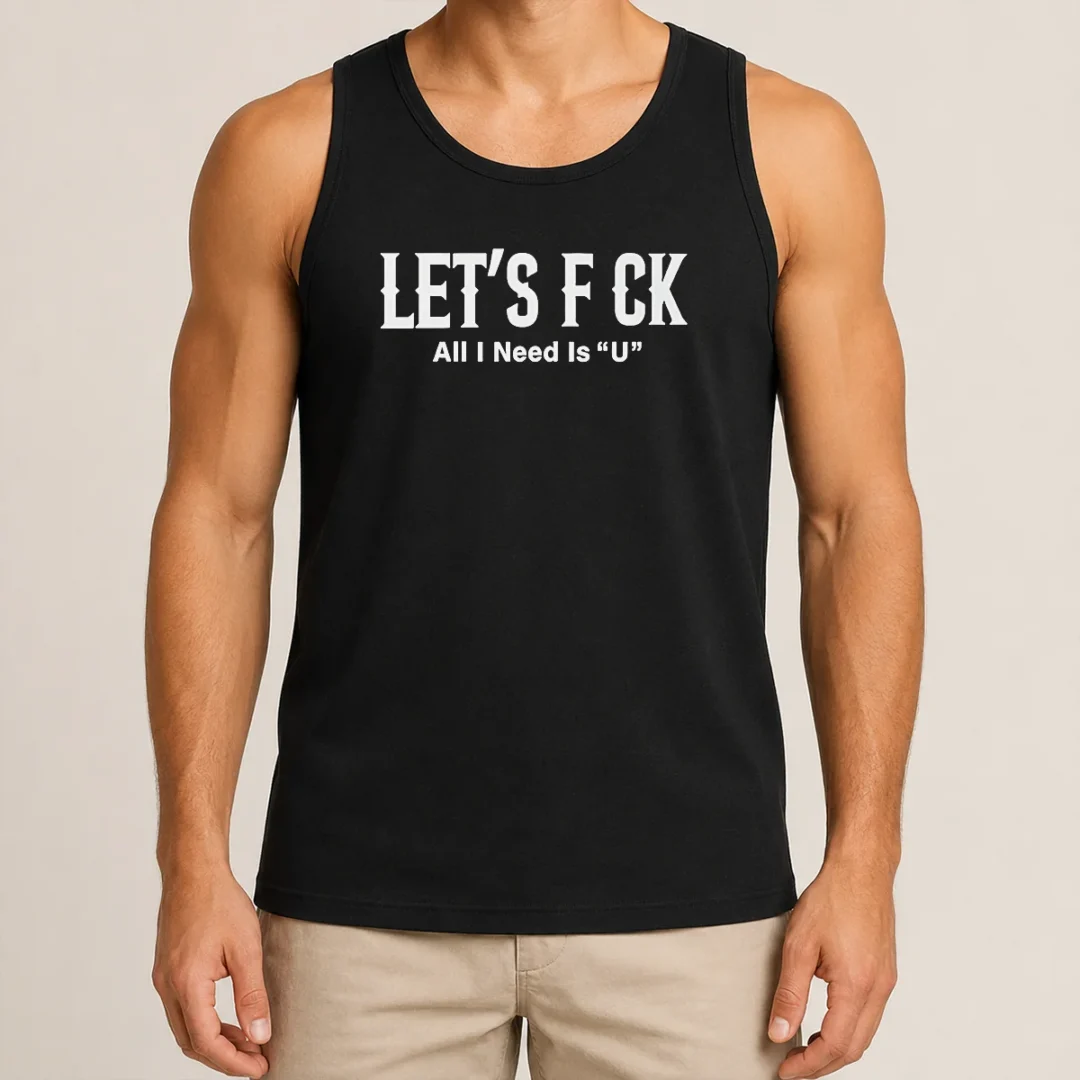 Nice Let'S F Ck All I Need Is U Adult Humor Tank Top Nice Let'S F Ck All I Need Is U Adult Humor Tank Top