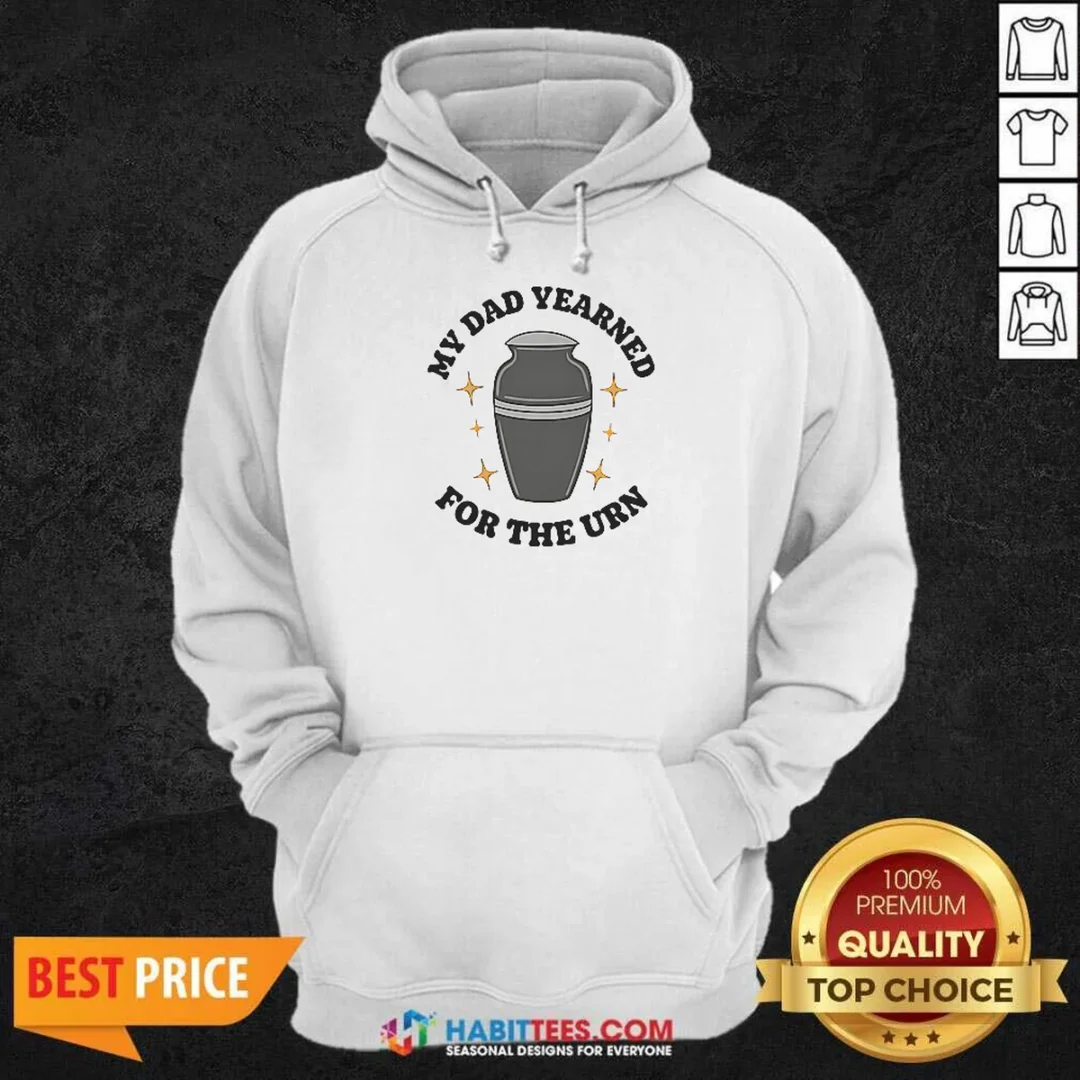 nice-my-dad-yearned-for-the-urn-cremation-humor-hoodie-hoodie-optimized Nice My Dad Yearned For The Urn Cremation Humor Hoodie