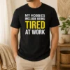 Nice My Hobbies Include Being Tired Geek