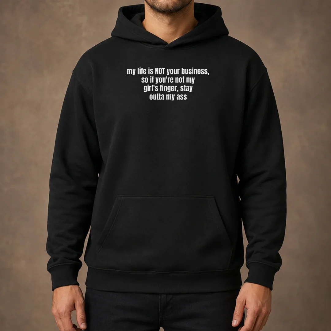 nice-my-life-is-not-your-business-so-if-you-are-not-my-girl-s-finger-stay-outta-my-ass-hoodie Nice My Life Is Not Your Business So If You Are Not My Girl'S Finger Stay Outta My Ass Hoodie