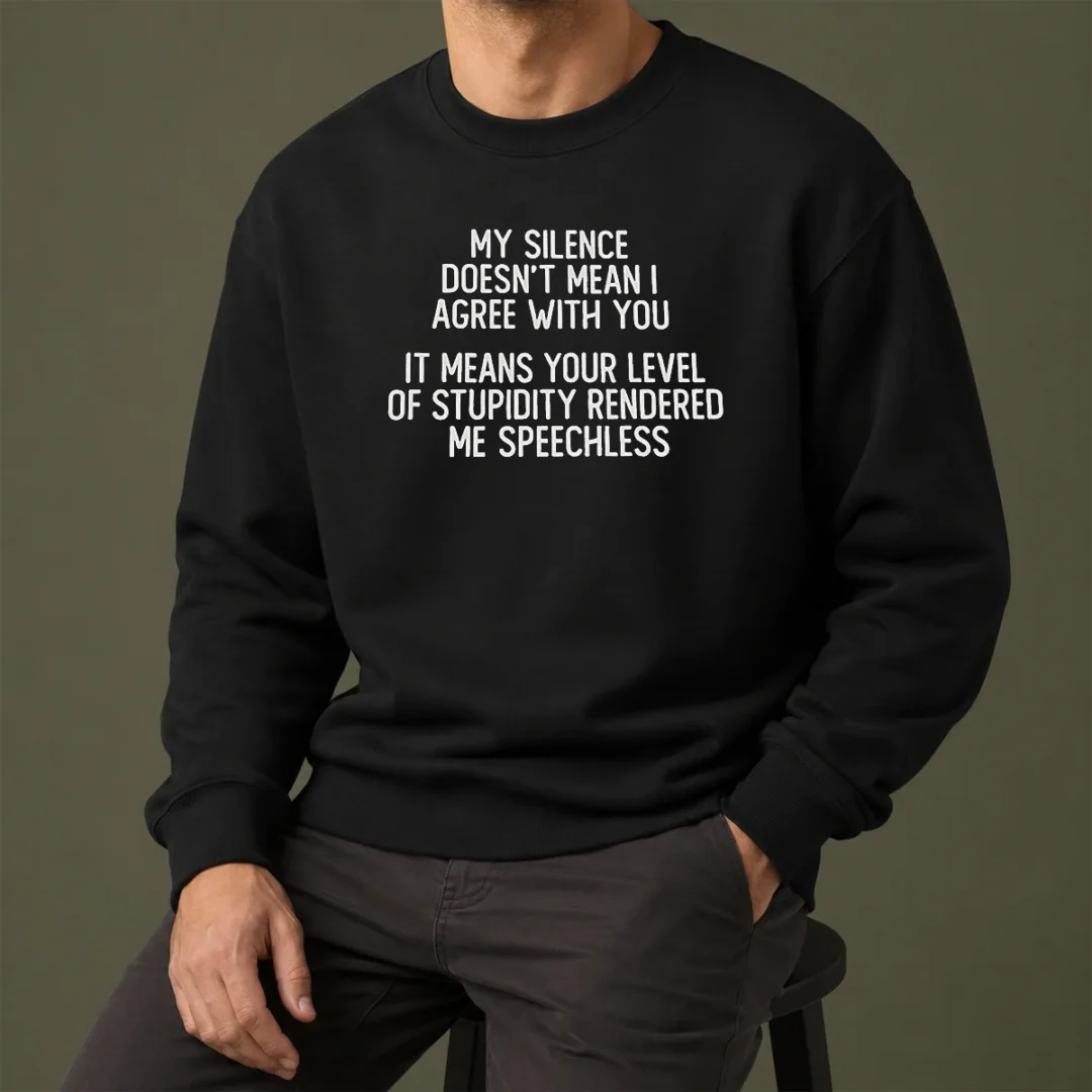 nice-my-silence-doesn-t-mean-i-agree-with-you-it-means-your-level-of-stupidity-rendered-me-speechless-sweater Nice My Silence Doesn'T Mean I Agree With You It Means Your Level Of Stupidity Rendered Me Speechless graphic sweater in black with bold white text