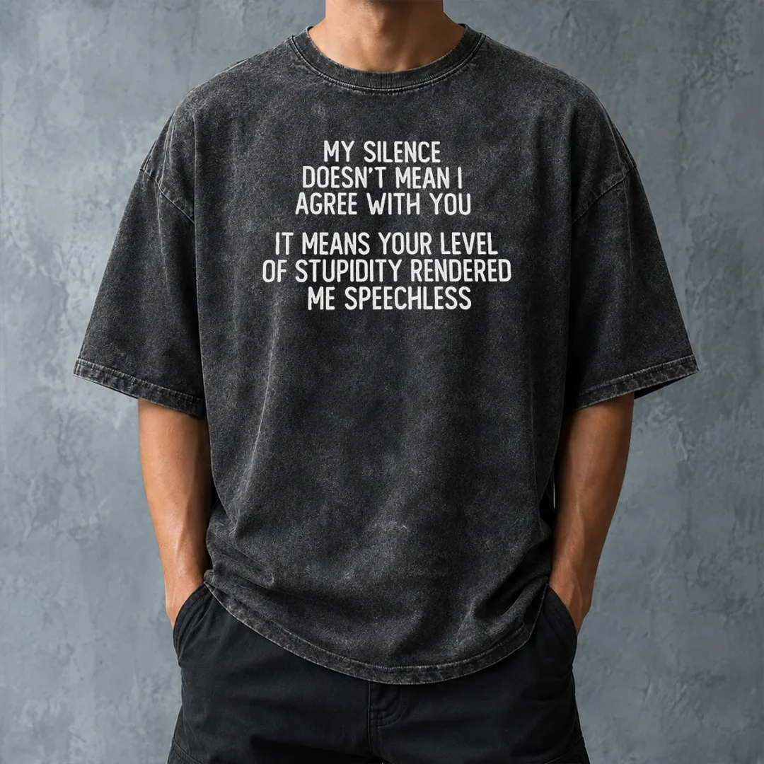 nice-my-silence-doesn-t-mean-i-agree-with-you-it-means-your-level-of-stupidity-rendered-me-speechless-washed-t Nice My Silence Doesn'T Mean I Agree With You It Means Your Level Of Stupidity Rendered Me Speechless Washed T-Shirt