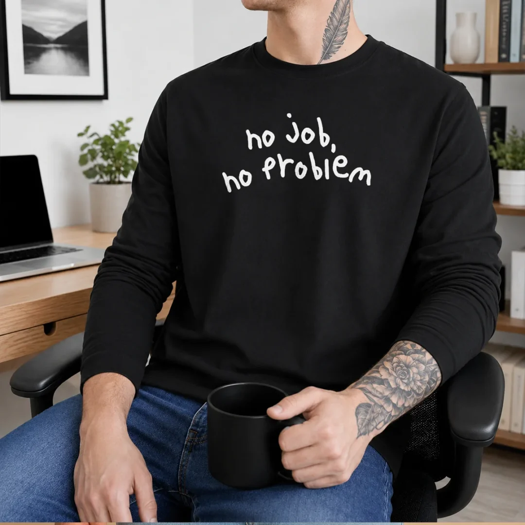 nice-no-job-no-problem-text-quote-long-sleeve-shirt Nice No Job No Problem Text Quote Long Sleeve Shirt