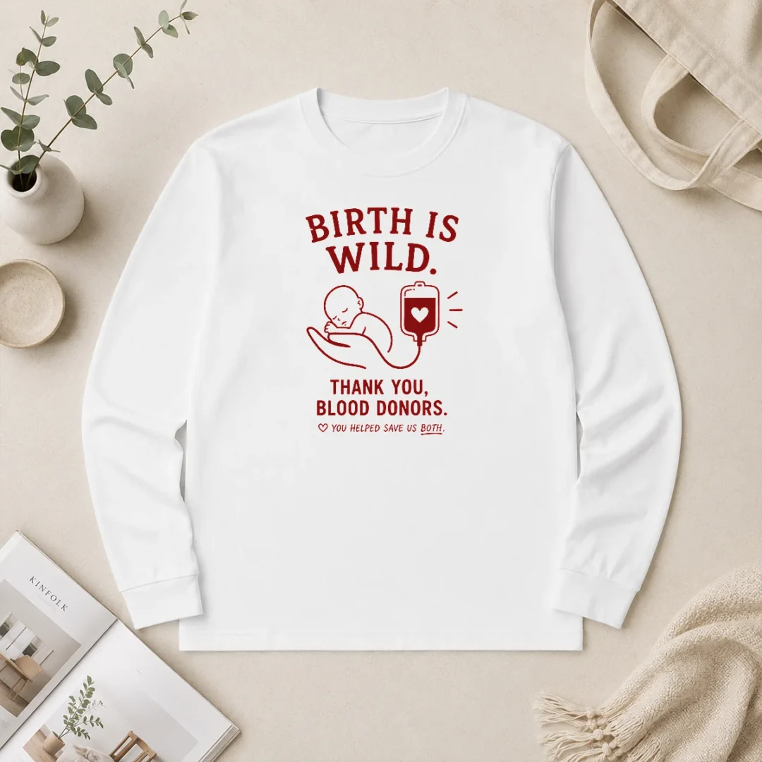 Nice Official Birth Is Wild Thank You Blood Donors You Helped Save US Both Long Sleeve Shirt Nice Official Birth Is Wild Thank You Blood Donors You Helped Save US Both Long Sleeve Shirt