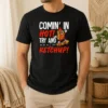 Nice Official Comin' In Hot! Try And Ketchup Funny Hot Dog