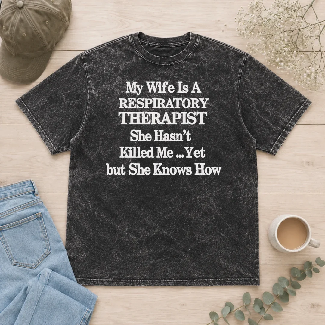 nice-official-my-wife-is-a-respiratory-therapist-she-hasn-t-killed-me-yet-but-she-knows-how-washed-t-shirt Nice Official My Wife Is A Respiratory Therapist She Hasn'T Killed Me Yet But She Knows How Washed T-Shirt