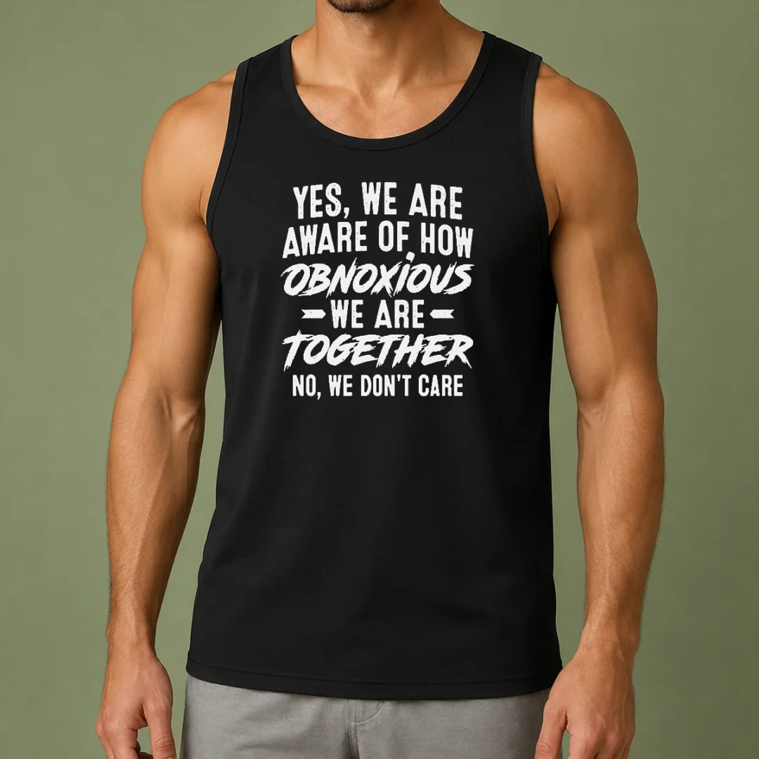 nice-original-yes-we-are-aware-of-how-obnoxious-we-are-together-no-we-dont-care-tank-top Nice Original Yes We Are Aware Of How Obnoxious We Are Together No We Dont Care Tank Top