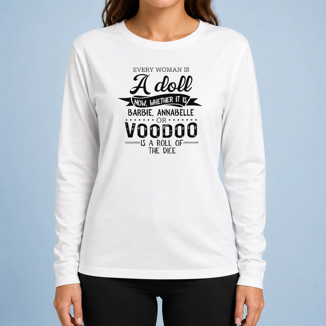 nice-premium-every-woman-is-a-doll-whether-it-is-barbie-annabelle-or-voodoo-is-a-roll-of-dice-long-sleeve Nice Premium Every Woman Is A Doll Whether It Is Barbie Annabelle Or Voodoo Is A Roll Of Dice Long Sleeve Shirt