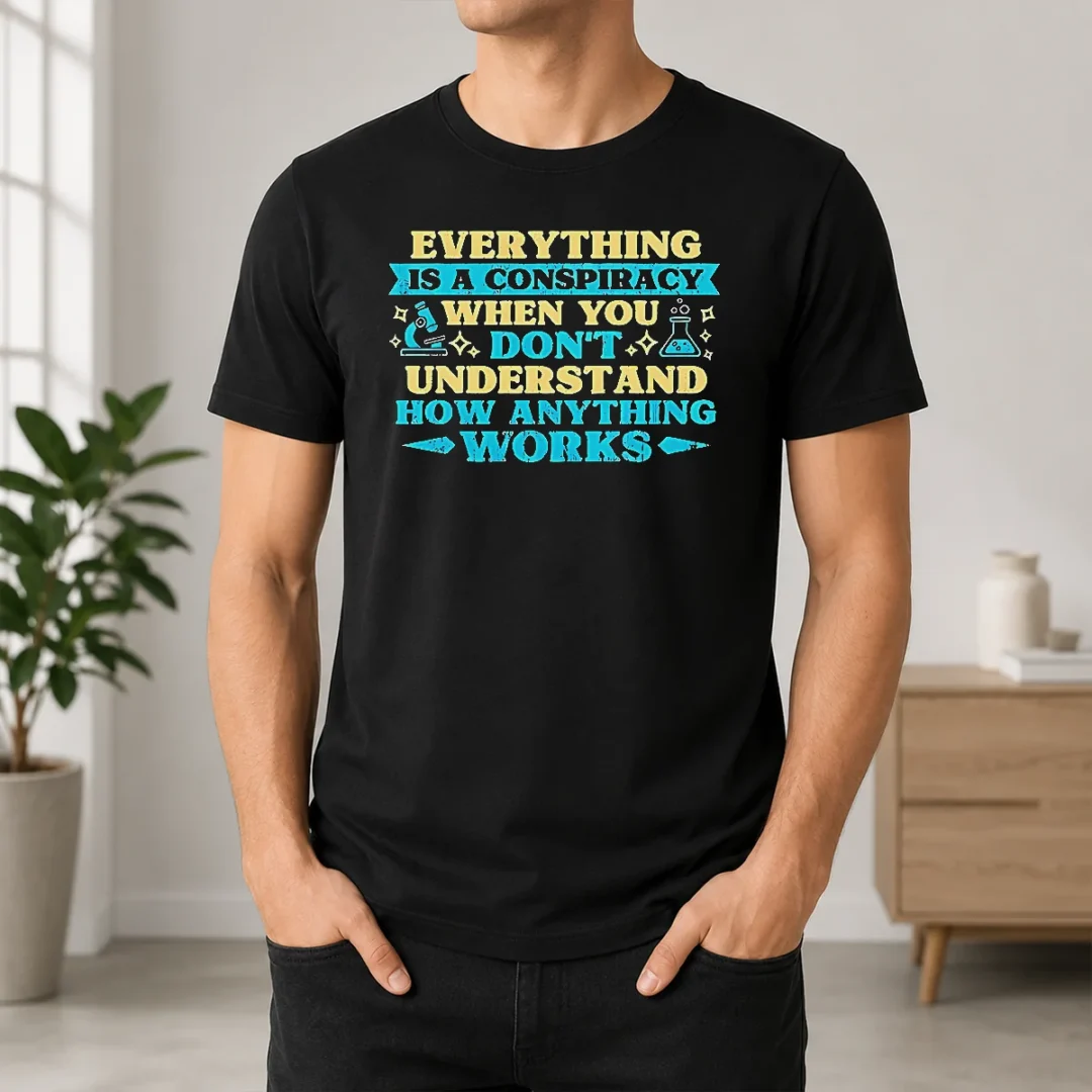 Nice Premium Everything Is A Conspiracy When You Don'T Understand How Anything Works T Shirt Nice Premium Everything Is A Conspiracy When You Don'T Understand How Anything Works t shirt in black, front view with clear text design