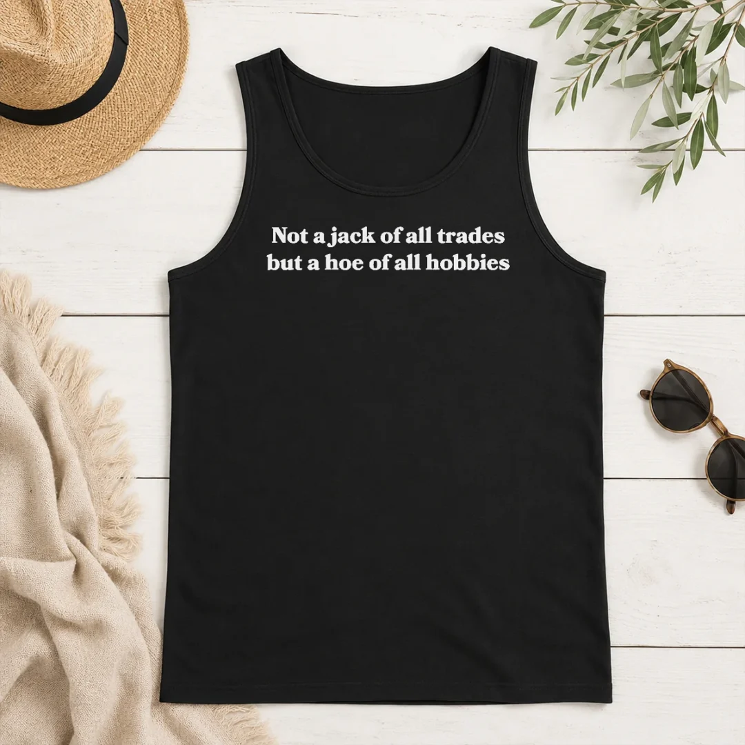 Nice Premium Not A Jack Of All Trades But A Hoe Of All Hobbies Tank Top Nice Premium Not A Jack Of All Trades But A Hoe Of All Hobbies Tank Top