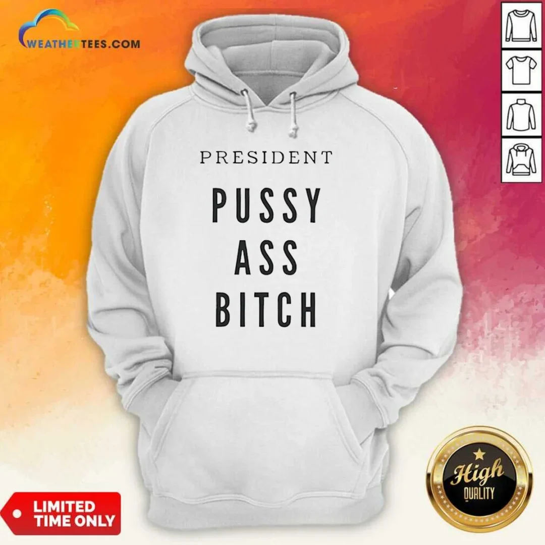 nice-president-pussy-ass-bitch-hoodie Nice President Pussy Ass Bitch Hoodie