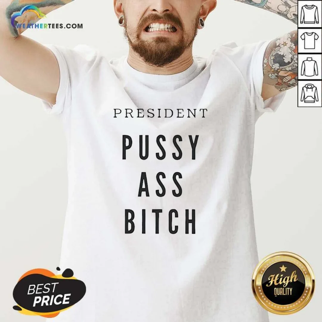 nice-president-pussy-ass-bitch-v-neck-shirt Nice President Pussy Ass Bitch V-Neck Shirt