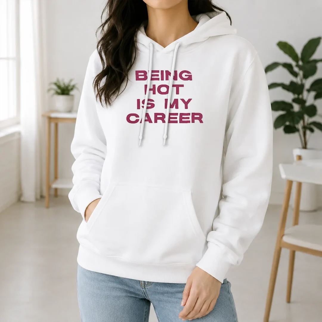 Nice Pretty Being Hot Is My Career Quote Hoodie Nice Pretty Being Hot Is My Career Quote Hoodie