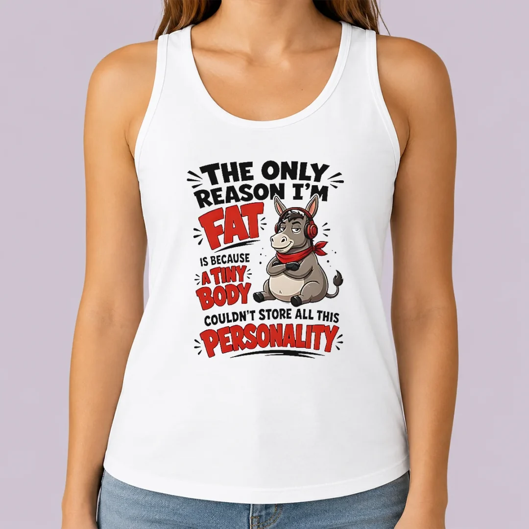 nice-pretty-donkey-the-only-reason-i-m-fat-is-because-a-tiny-body-couldn-t-all-this-personality-tank-top Nice Pretty Donkey The Only Reason I'M Fat Is Because A Tiny Body Couldn'T All This Personality Tank Top