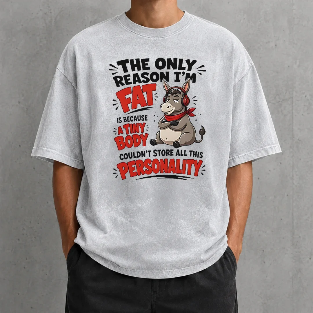 nice-pretty-donkey-the-only-reason-i-m-fat-is-because-a-tiny-body-couldn-t-all-this-personality-washed-t-shirt Nice Pretty Donkey The Only Reason I'M Fat Is Because A Tiny Body Couldn'T All This Personality Washed T-Shirt