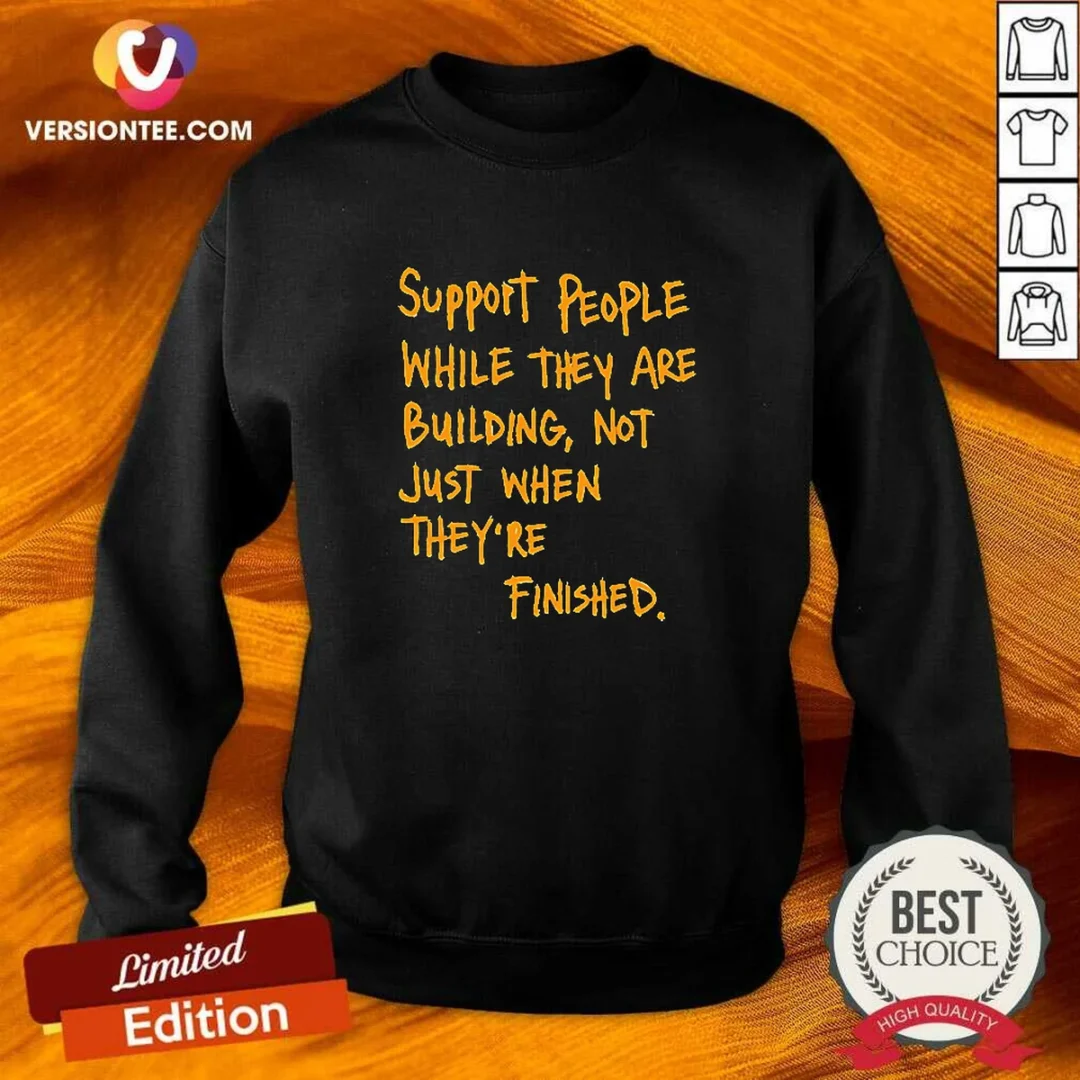 nice-support-people-while-they-are-building-not-just-when-they-are-finished-text-sweatshirt Nice Support People While They Are Building Not Just When They Are Finished Text Sweatshirt in soft fabric with crew neck and long sleeves