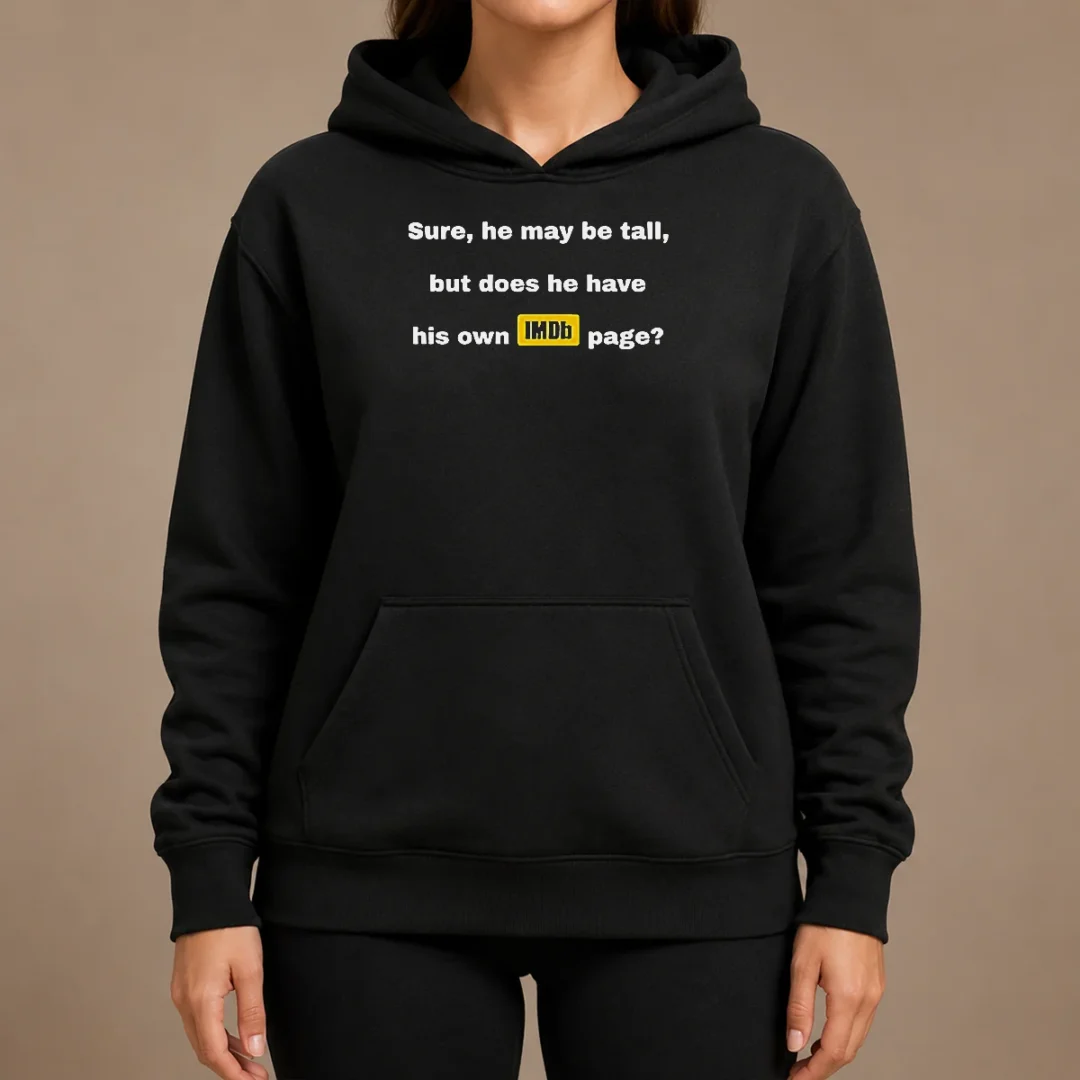 Nice Sure He May Be Tall But Does He Have His Own Imdb Page Hoodie Nice Sure He May Be Tall But Does He Have His Own Imdb Page Hoodie