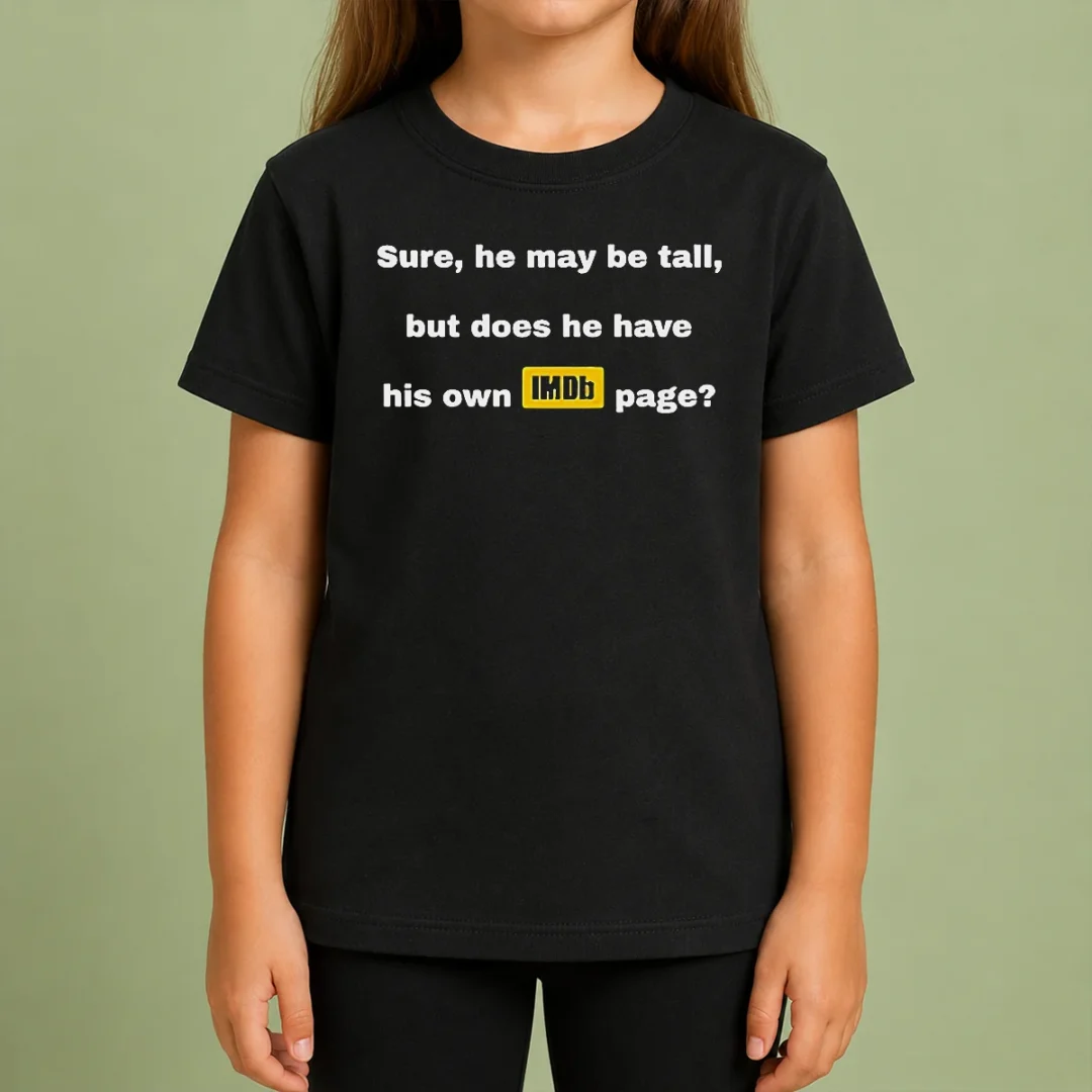 Nice Sure He May Be Tall But Does He Have His Own Imdb Page Kids T Shirt Nice Sure He May Be Tall But Does He Have His Own Imdb Page Kids T-Shirt