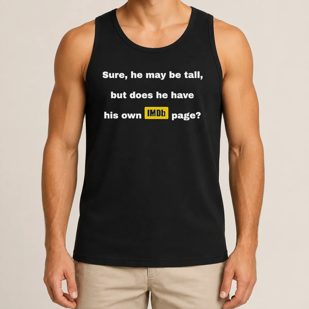 Nice Sure He May Be Tall But Does He Have His Own Imdb Page Tank Top Nice Sure He May Be Tall But Does He Have His Own Imdb Page Tank Top