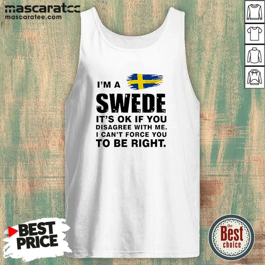 nice-swede-i-am-a-swede-it-is-ok-if-you-disagree-with-me-i-cannot-force-you-to-be-right-tank-top Nice Swede I Am A Swede It Is Ok If You Disagree With Me I Cannot Force You To Be Right Tank Top